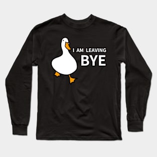 Duck Lover Gift: I'm Leaving! Bye! Long Sleeve T-Shirt